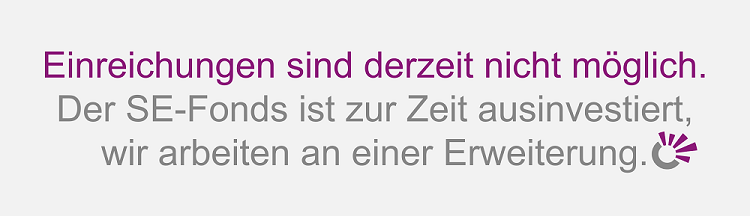 Aktuell keine Einreichungen möglich Der SE-Fonds ist aktuell ausinvestiert.